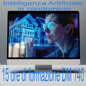 15 crediti formativi a norma DM 140/2014. L'Intelligenza artificiale in condominio. Corso VIDEO